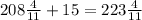 208 \frac{4}{11} +15=223 \frac{4}{11}