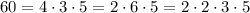 60=4\cdot3\cdot5=2\cdot6\cdot5=2\cdot2\cdot3\cdot5