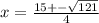 x= \frac{15+- \sqrt{121} }{4}