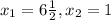 x_{1} = 6\frac{1}{2}, x_{2} =1