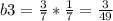 b3=\frac{3}{7}*\frac{1}{7}=\frac{3}{49}