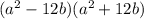 (a^{2} -12b)( a^{2} +12b)