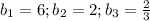 b_1=6;b_2=2;b_3=\frac{2}{3}