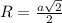 R= \frac{a \sqrt{2} }{2}