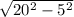 \sqrt{ 20^{2}- 5^{2} }