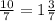 \frac{10}{7}=1 \frac{3}{7}