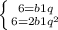 \left \{ {{6=b1q} \atop {6=2b1q^2}} \right.