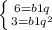 \left \{ {{6=b1q} \atop {3=b1q^2}} \right.