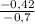 \frac{-0,42}{-0,7}