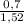 \frac{0,7}{1,52}