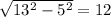 \sqrt{13^2-5^2} =12