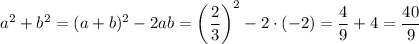 a^2+b^2=(a+b)^2-2ab=\bigg( \dfrac{2}{3}\bigg)^2 -2\cdot (-2)= \dfrac{4}{9} +4= \dfrac{40}{9}