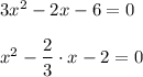 3x^2-2x-6=0\\\\x^2- \dfrac{2}{3} \cdot x-2=0