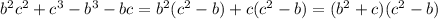 b^2c^2+c^3-b^3-bc=b^2(c^2-b)+c(c^2-b)=(b^2+c)(c^2-b)