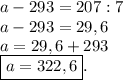 a-293=207:7 \\ a-293=29,6 \\ a=29,6+293 \\ \boxed{a=322,6}.