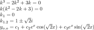 {k}^{3} - 2 {k}^{2} + 3k = 0 \\ k( {k}^{2} - 2k + 3) = 0 \\ k_1= 0 \\ k_{1.2} = 1 \pm \sqrt{2} i \\ y_{o.o} = c_1 + c_2 {e}^{x} \cos( \sqrt{2} x) + c_3 {e}^{x} \sin( \sqrt{2} x)