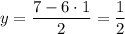 y=\dfrac{7-6\cdot 1}{2} =\dfrac{1}{2}