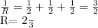 \frac{1}{R}= \frac{1}{2}+ \frac{1}{2}+ \frac{1}{2}= \frac{3}{2}&#10;&#10;R= \frac{2}{3}