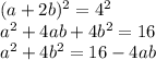 (a+2b)^2=4^2 \\ a^2+4ab+4b^2=16 \\ a^2+4b^2=16-4ab