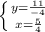 \left \{ {{y= \frac{11}{-4}} \atop {x= \frac{5}{4} }} \right.