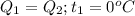 Q_{1} = Q_{2}; t_{1} = 0^{o}C