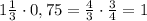 1\frac13\cdot0,75=\frac43\cdot\frac34=1