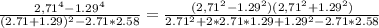 \frac{2,71^4-1.29^4}{(2.71+1.29)^2-2.71*2.58} = \frac{(2,71^2-1.29^2)(2,71^2+1.29^2)}{2.71^2+2*2.71*1.29+1.29^2-2.71*2.58}