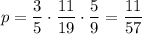 p=\dfrac{3}{5} \cdot\dfrac{11}{19} \cdot\dfrac{5}{9} =\dfrac{11}{57}