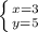 \left \{ {{x=3} \atop {y=5}} \right.