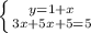 \left \{ {{y=1+x} \atop {3x+5x+5=5}} \right.