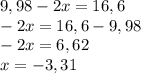 9,98-2x=16,6 \\ -2x=16,6-9,98 \\ -2x=6,62 \\ x=-3,31