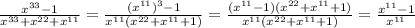 \frac{ x^{33} -1}{ x^{33} +x^{22}+x^{11}} = \frac{( x^{11})^3-1 }{ x^{11}(x^{22}+x^{11}+1) } = \frac{( x^{11}-1) (x^{22}+x^{11}+1)}{ x^{11}(x^{22}+x^{11}+1) } = \frac{x^{11}-1}{x^{11}}