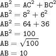\displaystyle \tt AB^2=AC^2+BC^2\\\displaystyle \tt AB^2=8^2+6^2\\\displaystyle \tt AB^2=64+36\\\displaystyle \tt AB^2=100\\\displaystyle \tt AB=\sqrt{100}\\\displaystyle \tt AB=10