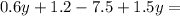 0.6y+1.2-7.5+1.5y=