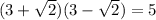 (3+ \sqrt{2})(3- \sqrt{2})=5