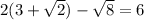 2(3+ \sqrt{2}) - \sqrt{8}=6