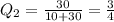 Q_{2}= \frac{30}{10+30} = \frac{3}{4}