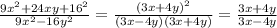 \frac{9x^2+24xy+16^2}{9x^2-16y^2}= \frac{(3x+4y)^2}{(3x-4y)(3x+4y)}= \frac{3x+4y}{3x-4y}