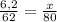 \frac{6,2}{62} = \frac{x}{80}