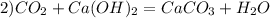 2) CO_{2}+Ca(OH)_{2}=CaCO_{3}+H_{2}O