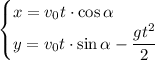 \begin {cases} x=v_0t\cdot \cos\alpha \\ \displaystyle y=v_0t\cdot \sin\alpha-\frac{gt^2}{2} \end {cases}