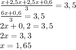 \frac{x+2,5x+2,5x+0,6}3=3,5\\\frac{6x+0,6}3=3,5\\2x+0,2=3,5\\2x=3,3\\x=1,65