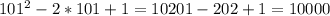 101^{2}-2*101+1 = 10201-202+1=10000