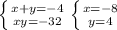 \left \{ {x+{y=-4} \atop {xy=-32}} \right. \left \{ {x=-8} \atop y=4}} \right.