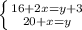 \left \{ {{16+2x=y+3} \atop {20+x=y}} \right. &#10;