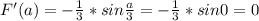 F'(a)=-\frac{1}{3}*sin\frac{a}{3}=-\frac{1}{3}*sin0=0