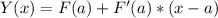Y(x)=F(a)+F'(a)*(x-a)