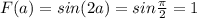 F(a)=sin(2a)=sin \frac{ \pi }{2}=1