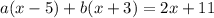 a(x-5)+b(x+3)=2x+11