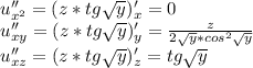 u''_{x^2}=(z*tg\sqrt{y})'_x=0\\u''_{xy}=(z*tg\sqrt{y})'_y=\frac{z}{2\sqrt{y}*cos^2\sqrt{y}}\\u''_{xz}=(z*tg\sqrt{y})'_z=tg\sqrt{y}